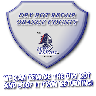 Dry Rot Repair Contractors in Orange County with Blue Knight